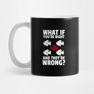 what if you're right and they're wrong? Mug